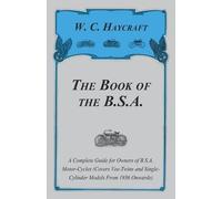 William J. Kear The Book of the B.S.A. - A Complete Guide for Owners (Tascabile)