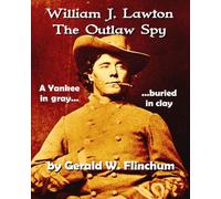 WILLIAM J. LAWTON The Outlaw Spy: A Yankee in Gray - Buried in Clay