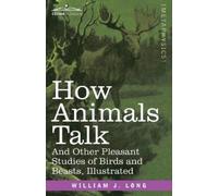 William J Long How Animals Talk (Tascabile)