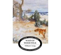 William J Long Ways of Wood Folk (Tascabile)