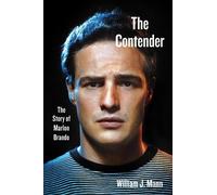 The Contender: The Story of Marlon Brando by William J. Mann