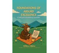 William J Pelletier Foundations of Absurd Excellence (Tascabile)