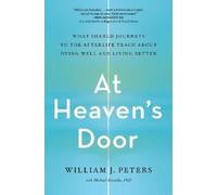 At Heaven's Door: What Shared Journeys to the Afterlife Teach About Dying Well and Living Better
