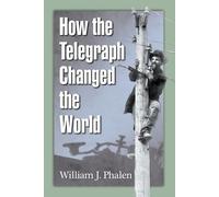 William J. Phalen How the Telegraph Changed the World (Tascabile)