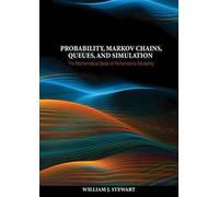Probability, Markov Chains, Queues, and Simulation: The Mathematical Basis of Performance Modeling
