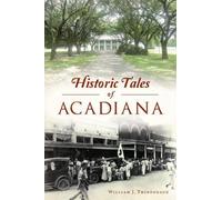William J Thibodeaux Historic Tales of Acadiana (Tascabile) American Legends