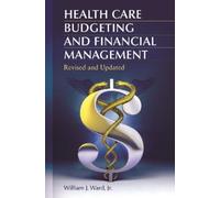 William J. Ward Jr. Health Care Budgeting and Financial Management (Tascabile)