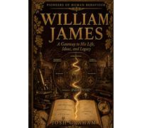 William James: A Gateway to His Life, Ideas, and Legacy