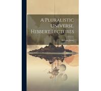 William James A Pluralistic Universe. Hibbert Lectures (Copertina rigida)