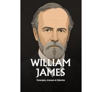 William James: Conscience, habitude et sentiment de soi : ce que la psychologie a établi