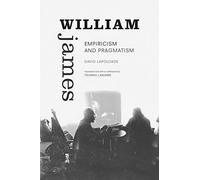 William James: Empiricism and Pragmatism
