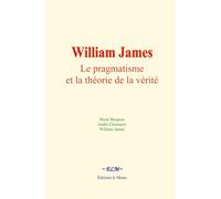 William James : Le pragmatisme et la théorie de la vérité