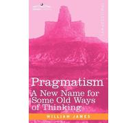 William James Pragmatism by William James: Philosophical Exploration (Tascabile)
