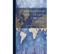 William James Stillman Herzegovina and the Late Uprising (Copertina rigida)