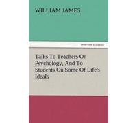 William James Talks to Teachers on Psychology, and to Students on So (Tascabile)