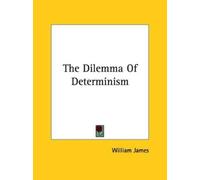 William James The Dilemma Of Determinism (Tascabile)