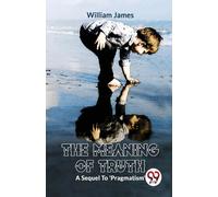 William James The Meaning of Truth a Sequel to 'Pragmatism' (Tascabile)