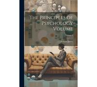 William James The Principles of Psychology Volume; Volume 1 (Tascabile)