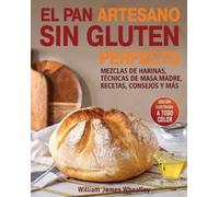 William James Wheatley El Pan Artesano Sin Gluten Perfecto (Tascabile)