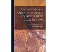 William Jasper N Above Ground And Below In The George's Creek Coal (Tascabile)