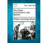William Jennings Bryan The Great Commoner's Last Speech (Tascabile)