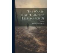 William Jennings Bryan "The war in Europe" and its Lessons for Us (Tascabile)