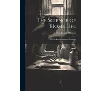 William Jerome Harrison The Science of Home Life (Tascabile)