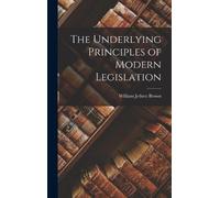 William Jethro) B The Underlying Principles of Modern Legisla (Copertina rigida)