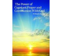 William Jeynes The Power of Constant Prayer and Communion With God (Tascabile)