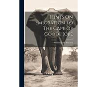 William John Burchell Hints On Emigration To The Cape Of Good Hope (Tascabile)