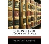 William John Duff Roper Chronicles of Charter-House (Tascabile)