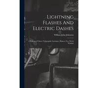 William John Johnston Lightning Flashes And Electric Dashes (Tascabile)