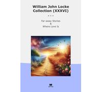 William John Locke Collection (XXXVI): Away Where Love