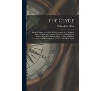 William John Mi The Clyde: From Its Source to the Sea, Its De (Copertina rigida)