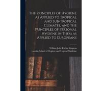 William John Ri The Principles of Hygiene as Applied to Tropical and (Tascabile)