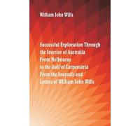 William John Wi Successful Exploration Through the Interior of Austr (Tascabile)