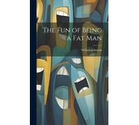 William Johnston The Fun of Being a Fat Man (Copertina rigida)