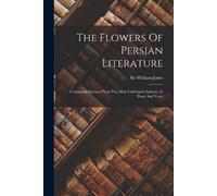 William Jones The Flowers Of Persian Literature (Tascabile)