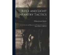 William Joseph 1815-1873 Hardee Rifle and Light Infantry Tactics (Tascabile)