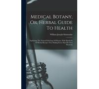 William Joseph Simmon Medical Botany, Or, Herbal Guide To Hea (Copertina rigida)