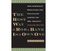 William K. Black The Best Way to Rob a Bank Is to Own One (Tascabile)