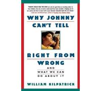 William K. Kilpatrick Why Johnny Can't Tell Right from Wrong (Tascabile)