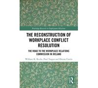 William K. Roche Paul Teague The Reconstruction of Workplace Confli (Tascabile)