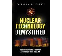 William K Terry Nuclear Technology Demystified (Tascabile)