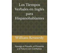 William Kennedy Los Tiempos Verbales en Inglés para Hispanohablantes (Tascabile)