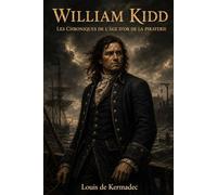 William Kidd: Chroniques de l'Âge d'Or de la Piraterie