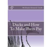 William Kinard Cook Ducks and How To Make Them Pay (Tascabile)