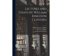 William Kingdon 1845-1879 Lectures and Essays by William Kingdon Cl (Tascabile)