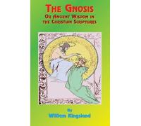 William Kingsla The Gnosis or Ancient Wisdom in the Christian (Copertina rigida)