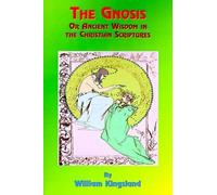 William Kingsla The Gnosis or Ancient Wisdom in the Christian Script (Tascabile)